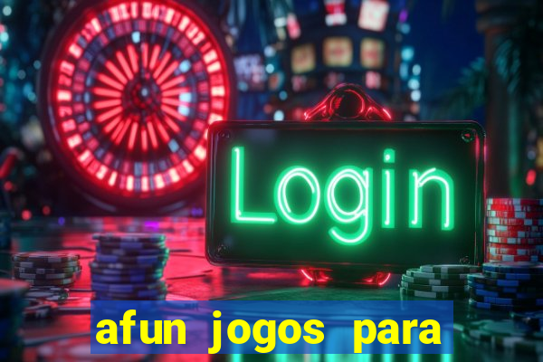 afun jogos para ganhar dinheiro